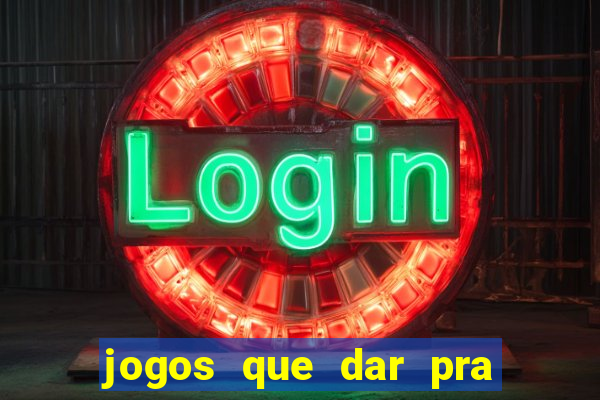 jogos que dar pra ganhar dinheiro